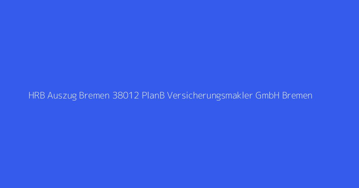 HRB Auszug Bremen 38012 PlanB Versicherungsmakler GmbH Bremen